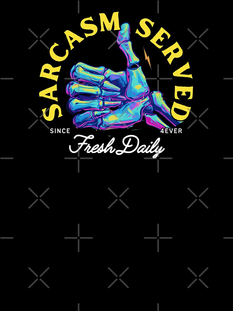 Funny Skeleton - "Sarcasm Served Fresh Daily" - Perfect for Sarcasm Lovers! by JT Digital
