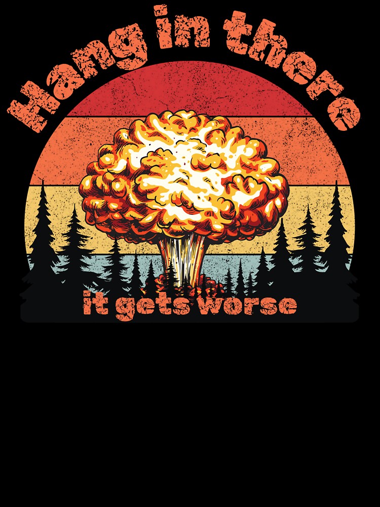 Hang in there it gets worse by Str8Designs Unisex , , , Long Sleeve Tee