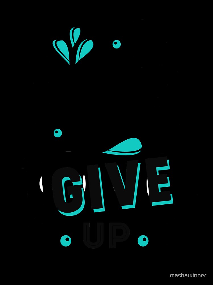 Never give up by mashawinner Unisex , , , Long Sleeve Tee