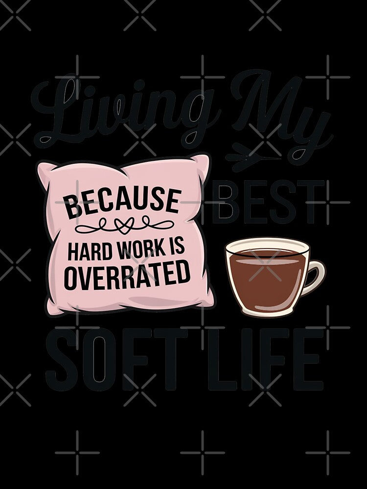Living My Best Soft Life, becouse hard working is overrated by MonkiFlipp Unisex , , , Long Sleeve Tee