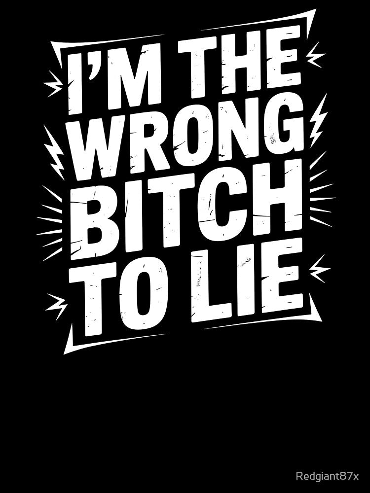 I'm The Wrong Bitch To Lie – Because I Investigate Sarcastic Saying by Redgiant87x Unisex , , , Long Sleeve Tee
