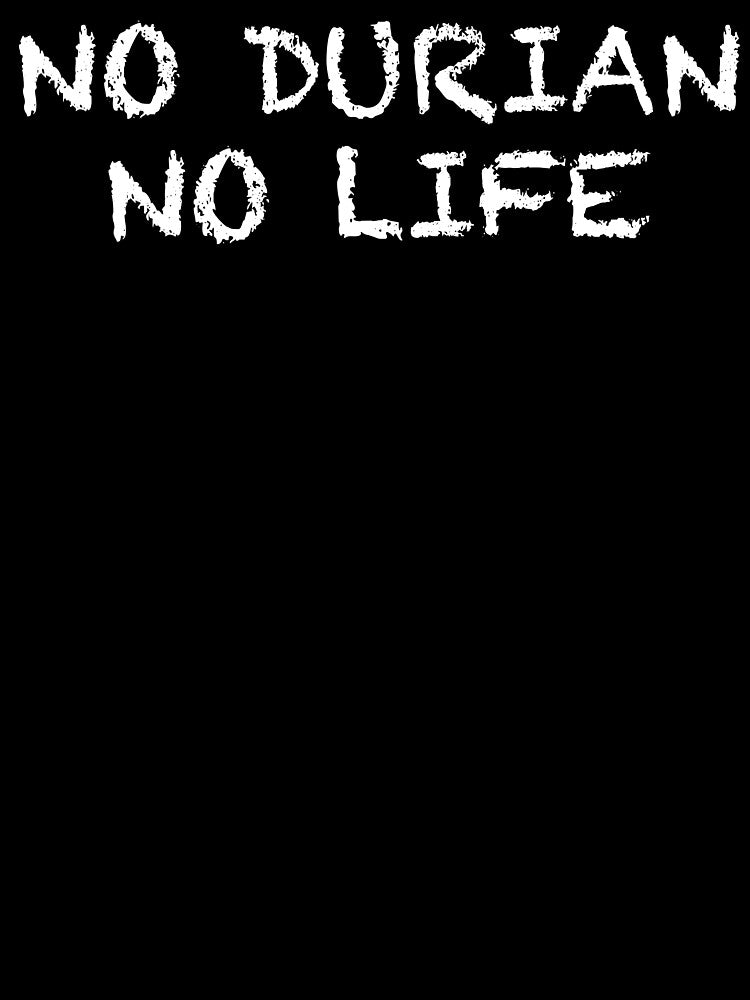No Durian No Life by ThydraDesigns