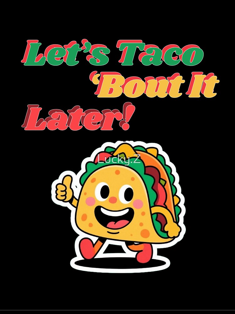 Funny Taco Cartoon – Let’s Taco ‘Bout It Later by Lucky.Z Unisex , , , Long Sleeve Tee