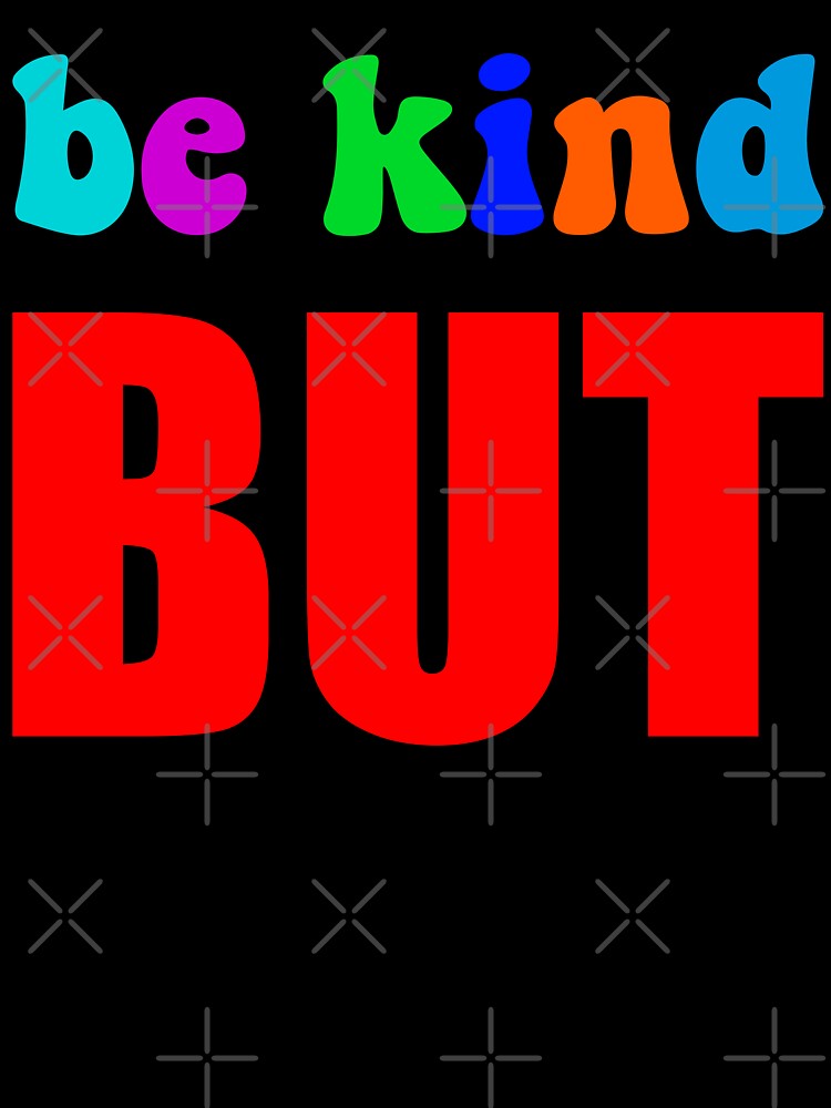 Be Kind But Not Dumb - Colorful Sarcastic Mental Health Motivational Quote by XIOMOS Unisex , , , Long Sleeve Tee
