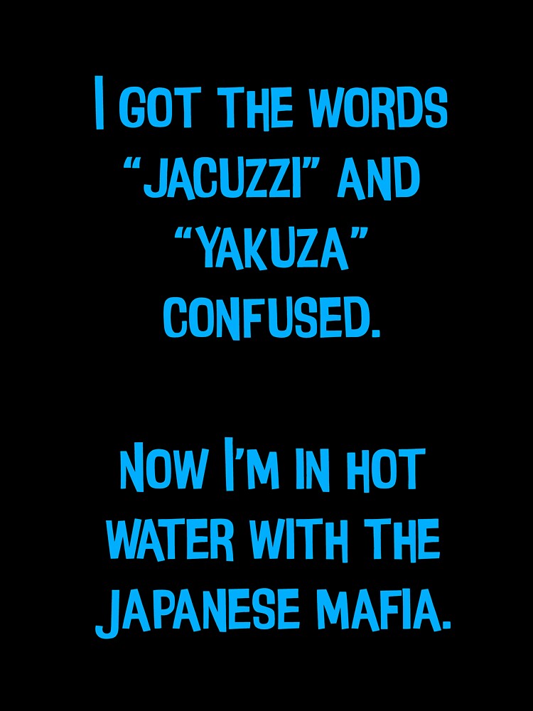 I Got The Words "Jacuzzi" And "Yakuza" Confused. Funny Dad Jokes by Pete Roberts Unisex , , , Long Sleeve Tee