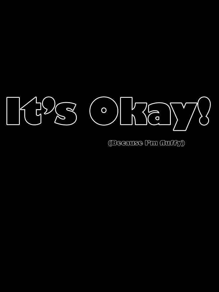 It's okay! (Because I'm fluffy by LunaEclipse2 Unisex , , , Long Sleeve Tee
