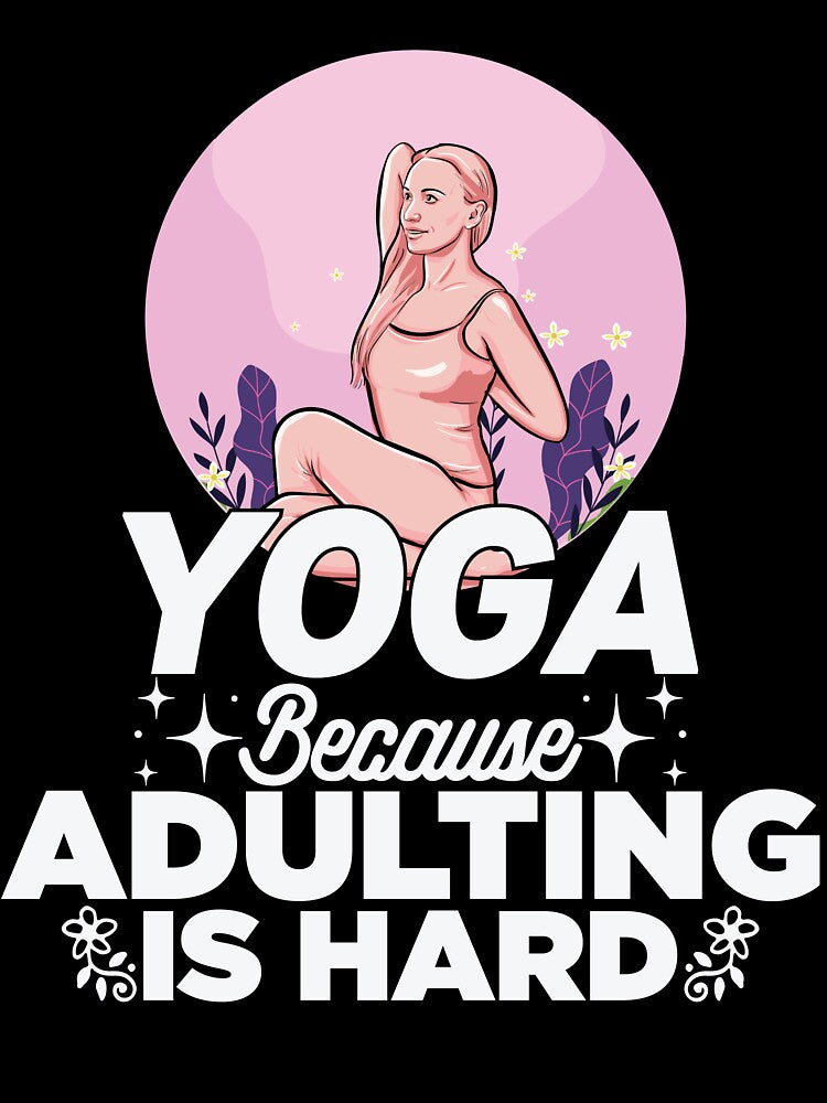 Yoga Lover :Yoga because adulting is hard by remonss