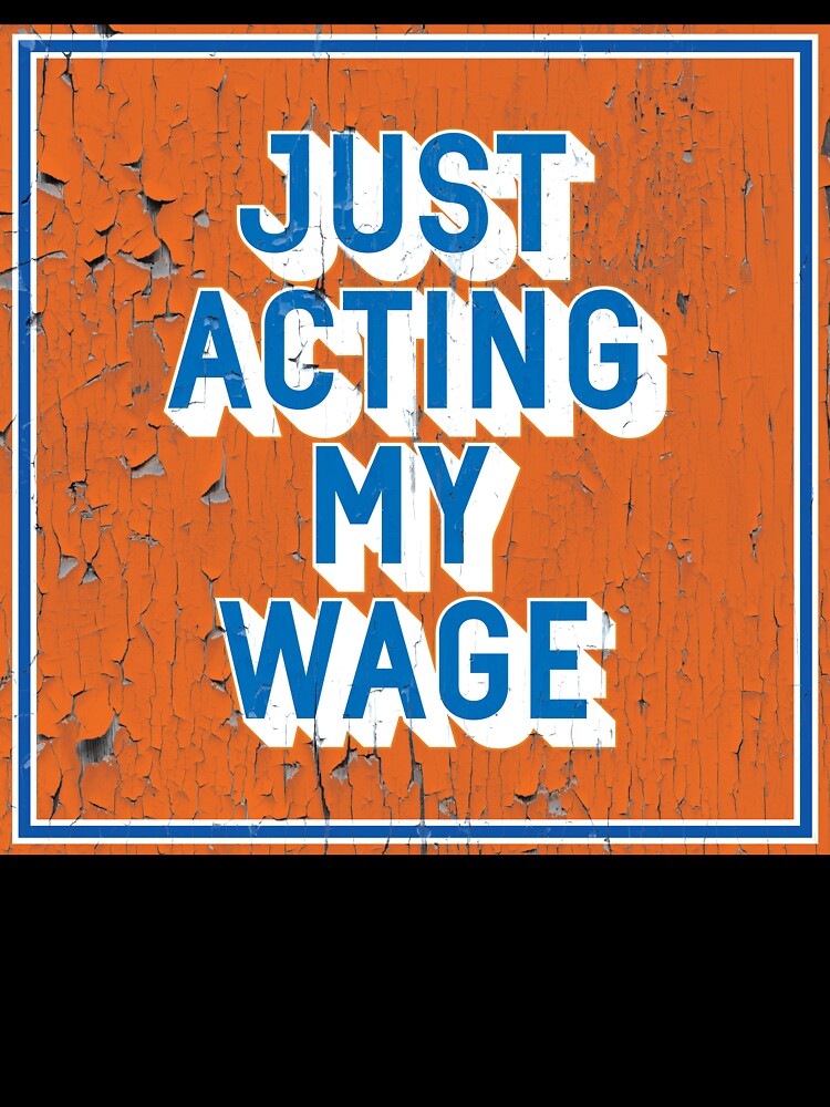 Just Acting My Wage Vintage Office Print by Moosley Studio Unisex , , , Long Sleeve Tee