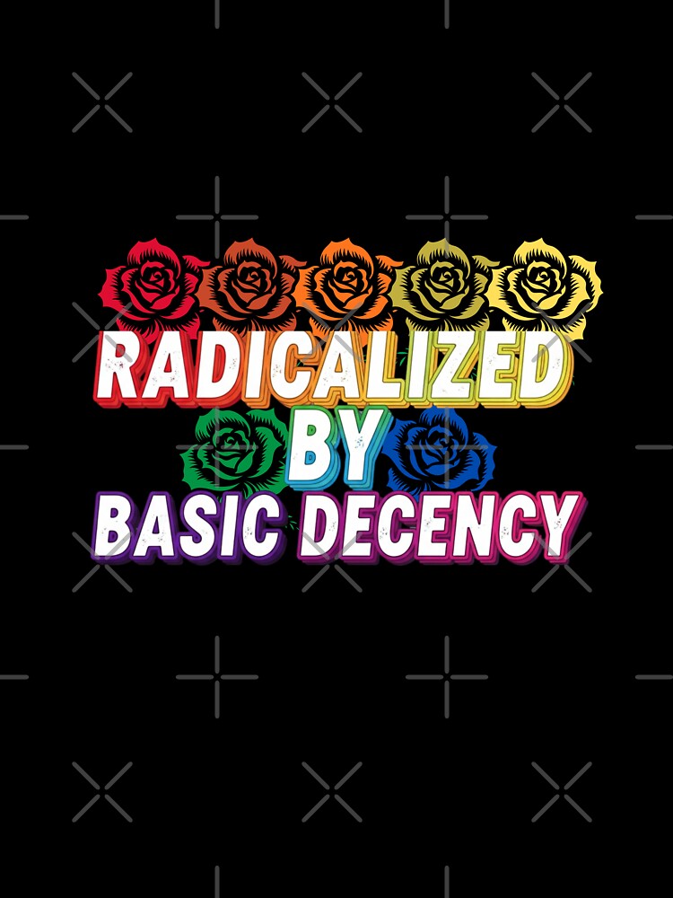 Radicalized-by-basic-decency by w66aboo Unisex , , , Long Sleeve Tee