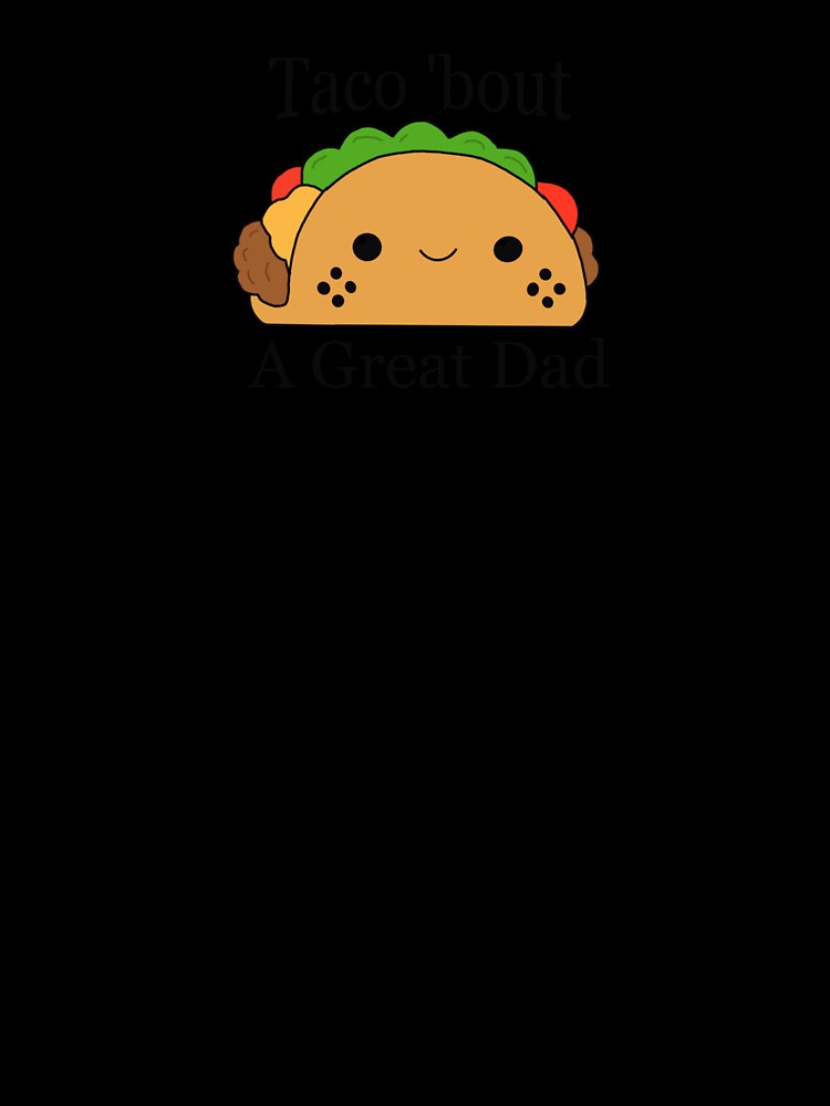 Taco 'bout a Great Dad by TraceyWatches Unisex , , , Long Sleeve Tee