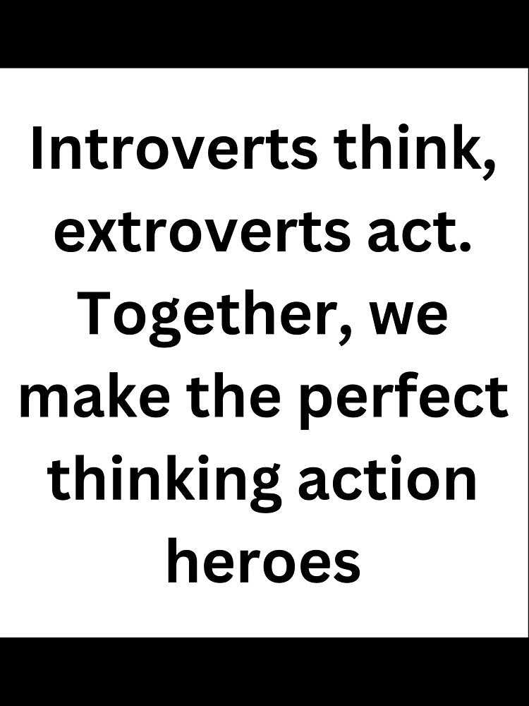 Introverts think, extroverts act. Together, we make the perfect thinking action heroes by StickerguyYYY