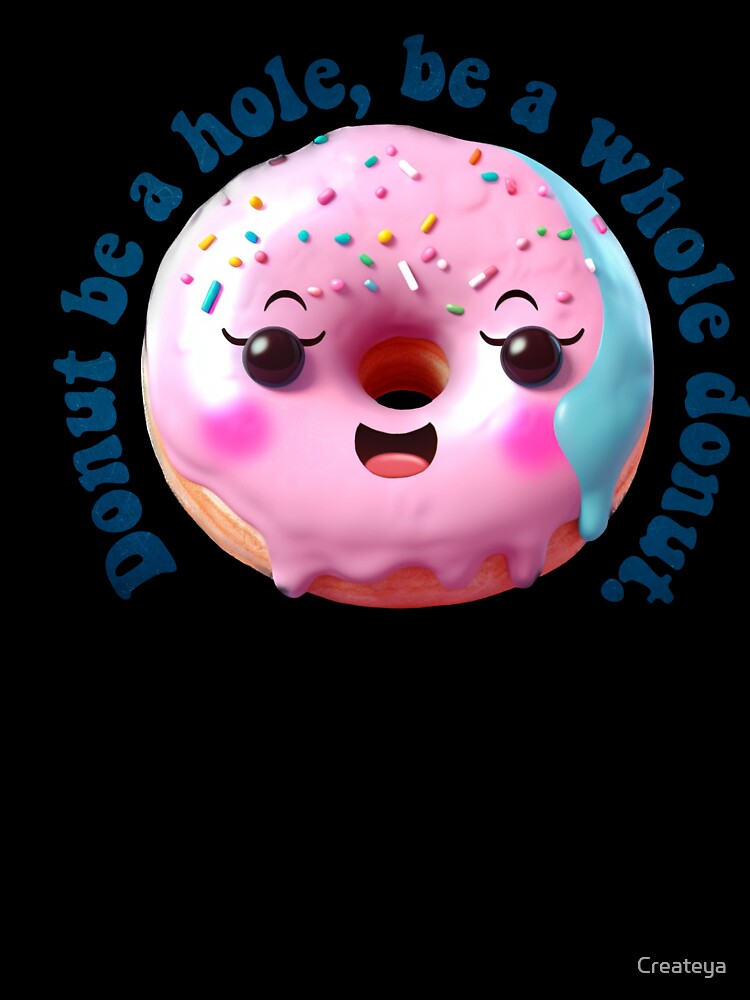 Donut Pun Kawaii| Funny sayings| Donut Puns| Donut be a hole, be a whole donut by Createya