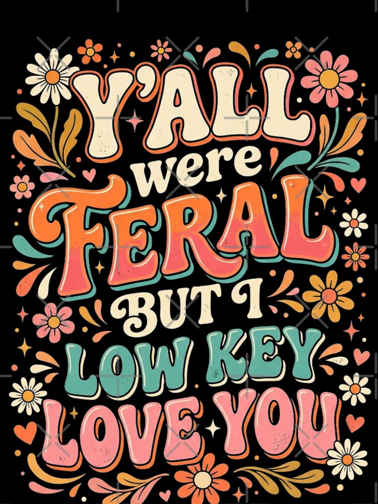 Y'all were Feral But I Low Key Love You Long Sleeve by favor-store