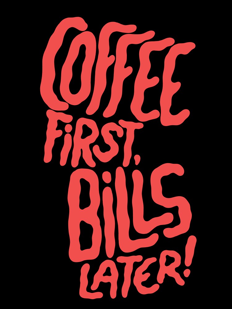 Coffee first, bills later! by The Lines Unisex , , , Long Sleeve Tee