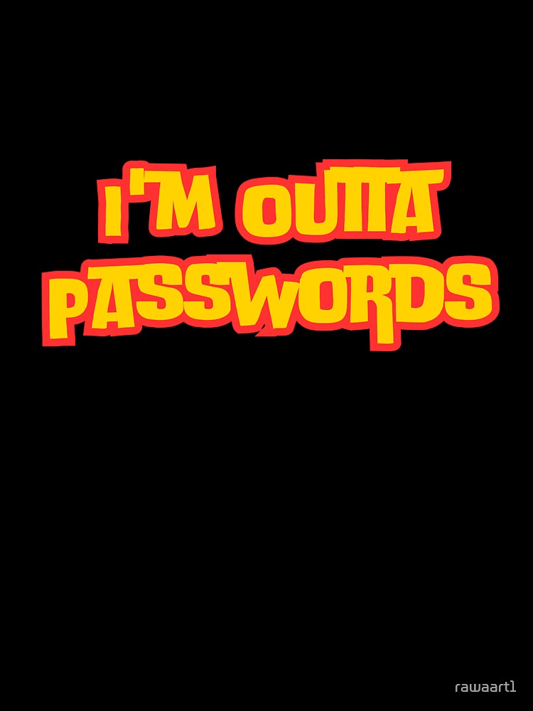 I'm Outta Passwords by rawaart1 Unisex , , , Long Sleeve Tee