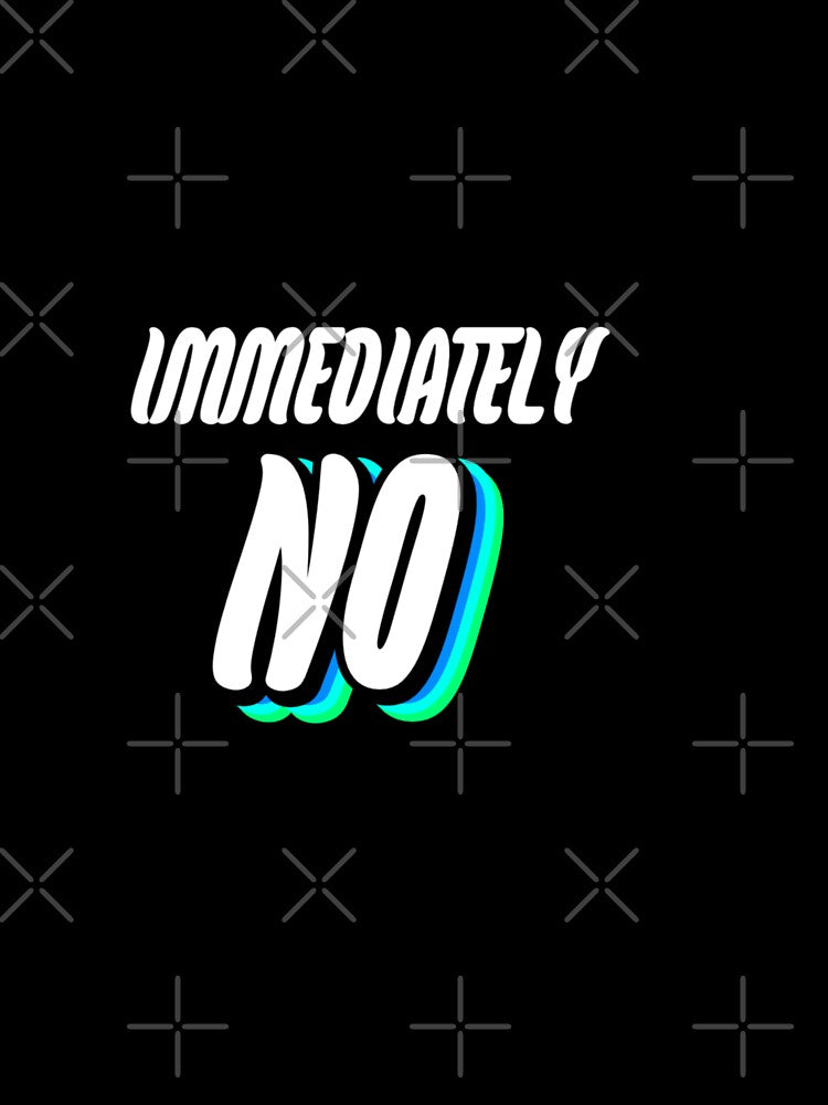 immediately NO by WittyWhispers Unisex , , , Long Sleeve Tee
