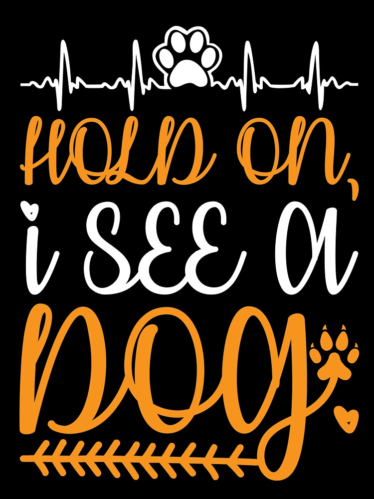 Hold on I See a Dog T-Shirt by faridman