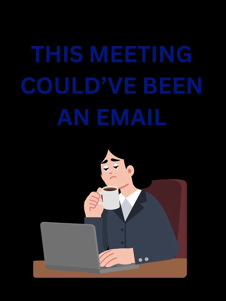 This Meeting Could’ve Been an Email Office Humor by jyotsanafinds Unisex , , , Long Sleeve Tee