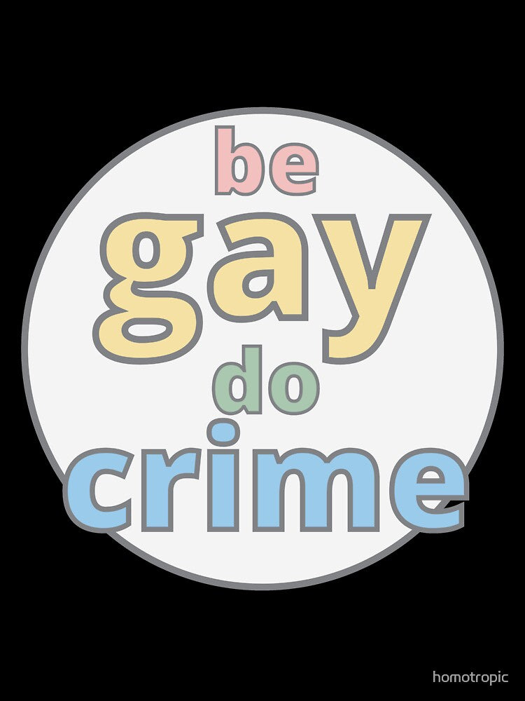 Be Gay Do Crime by homotropic Unisex , , , Long Sleeve Tee
