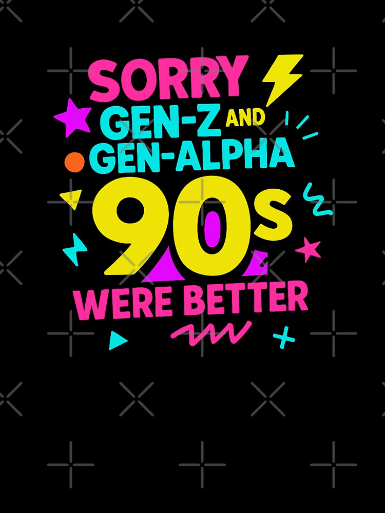 90s Kid, Sorry Gen-Z, Sorry Gen-Alpha, 1990s Gift by vibeytrendy Unisex , , , Long Sleeve Tee