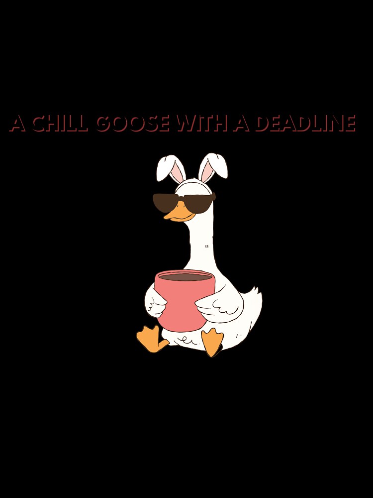 chill goose with a deadline by AtMissSaa’s Unisex , , , Long Sleeve Tee