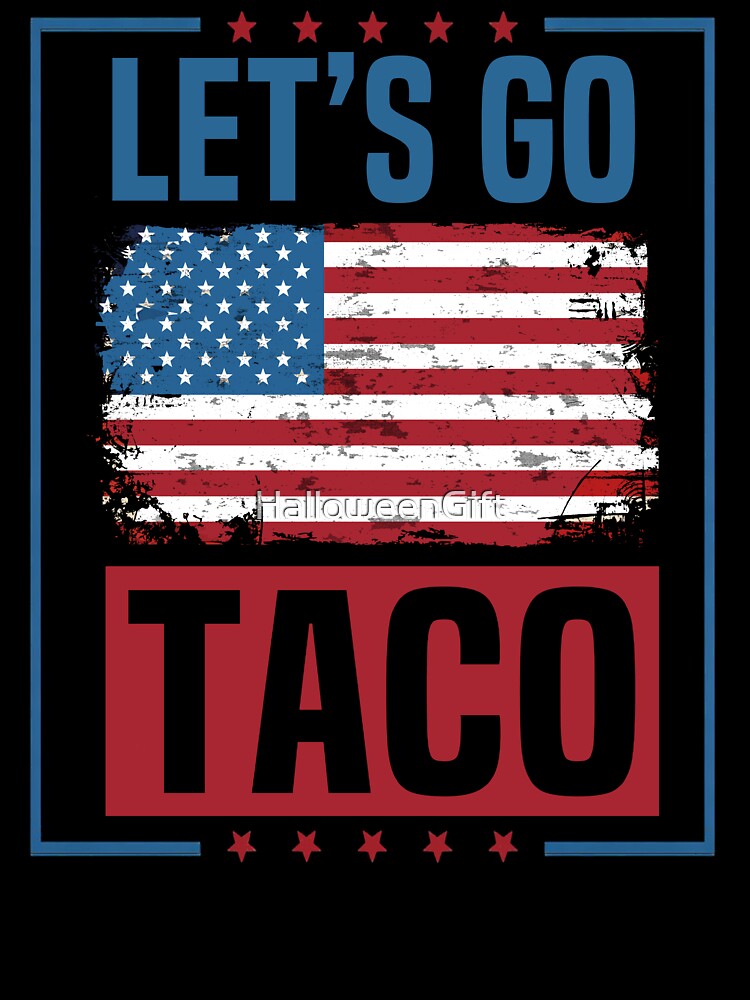 Let's Go Taco Funny Taco Man Political Humor Patriotic American Flag Taco Food Lover by HalloweenGift