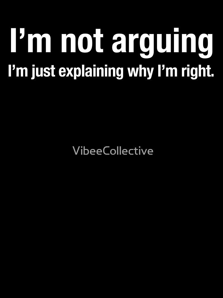 Im not arguing, I’m just explaining why I’m right. by VibeeCollective Unisex , , , Long Sleeve Tee