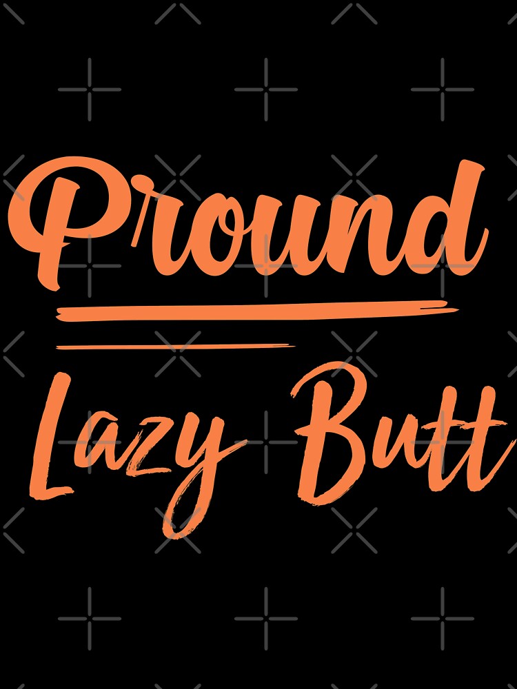 Proud Lazy-Butt,funny lazy people , gift for lazy people by youfteen Unisex , , , Long Sleeve Tee