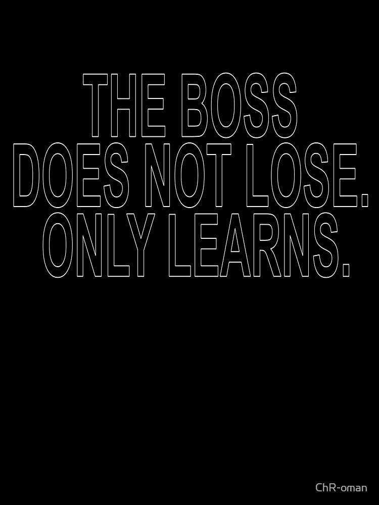 The Boss Does Not Lose Only Learns Funny Quote by ChR-oman Unisex , , , Long Sleeve Tee