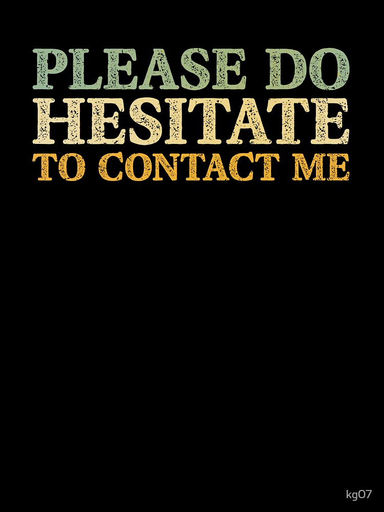 Please Do Hesitate To Contact Me by kg07 Unisex , , , Long Sleeve Tee