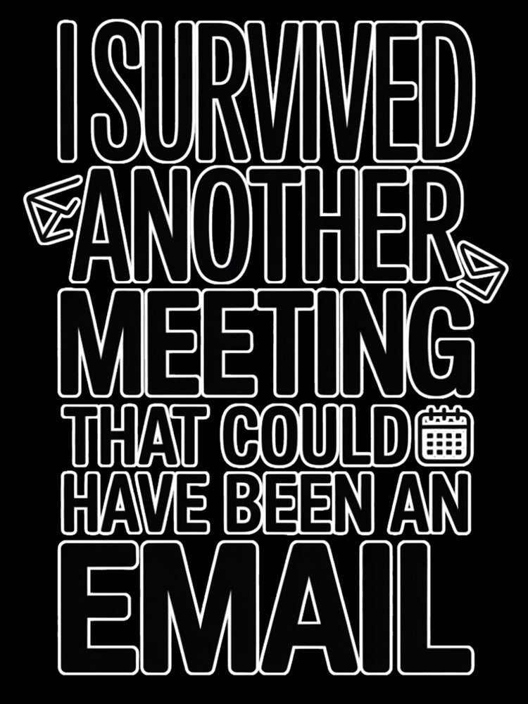 I Survived Another Meeting That Could Have Been an Email by miriamo25 Unisex , , , Long Sleeve Tee