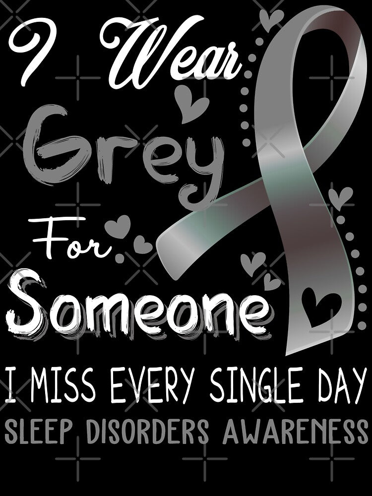 I Wear Gray For Someone I Miss Every Single Day Sleep Disorders Awareness by hvoid41