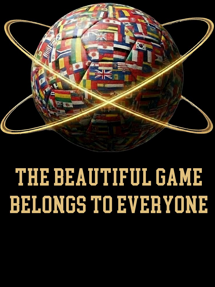 The Beautiful Game Belongs To Everyone Football World Flags by bazstees54 Unisex , , , Long Sleeve Tee