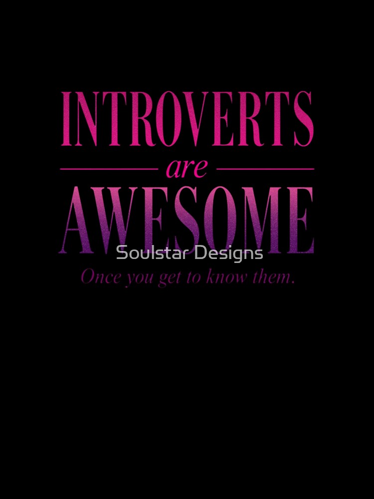 Introverts are Awesome (once you get to know them) Slogan by Soulstar Designs Unisex , , , Long Sleeve Tee