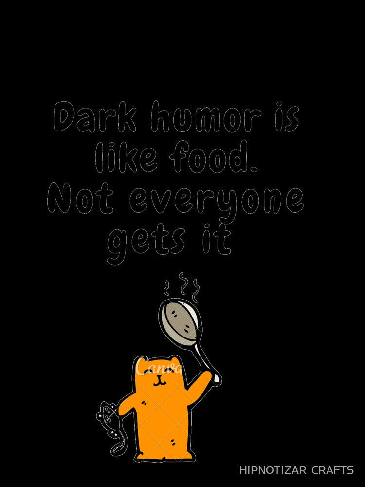 dark humor is like food not everyone gets it sarcastic quote [DH14] by HIPNOTIZAR CRAFTS Unisex , , , Long Sleeve Tee