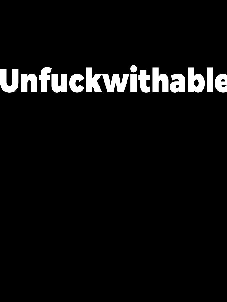 Unfuckwithable sarcastic joke by RedYolk Unisex , , , Long Sleeve Tee