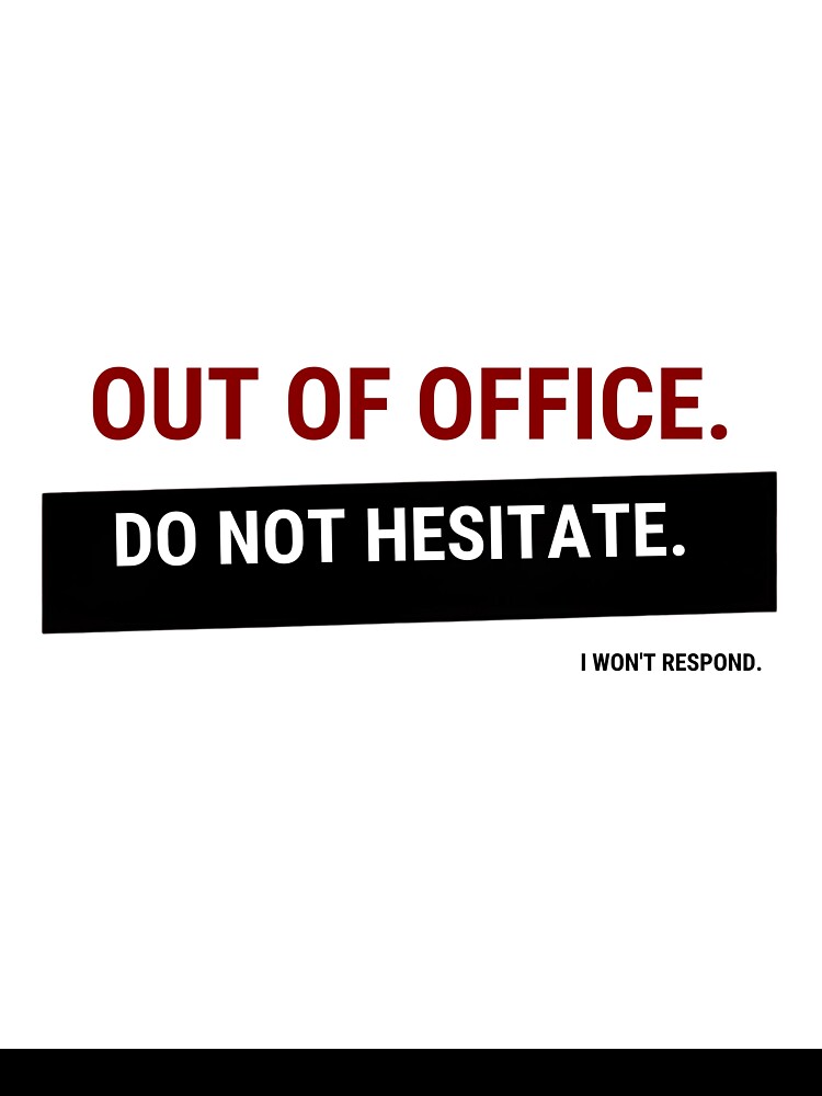 Out of Office – Do Not Hesitate I Won’t Respond | Funny Office Humor Shirt by GigaFactory Unisex , , , Long Sleeve Tee