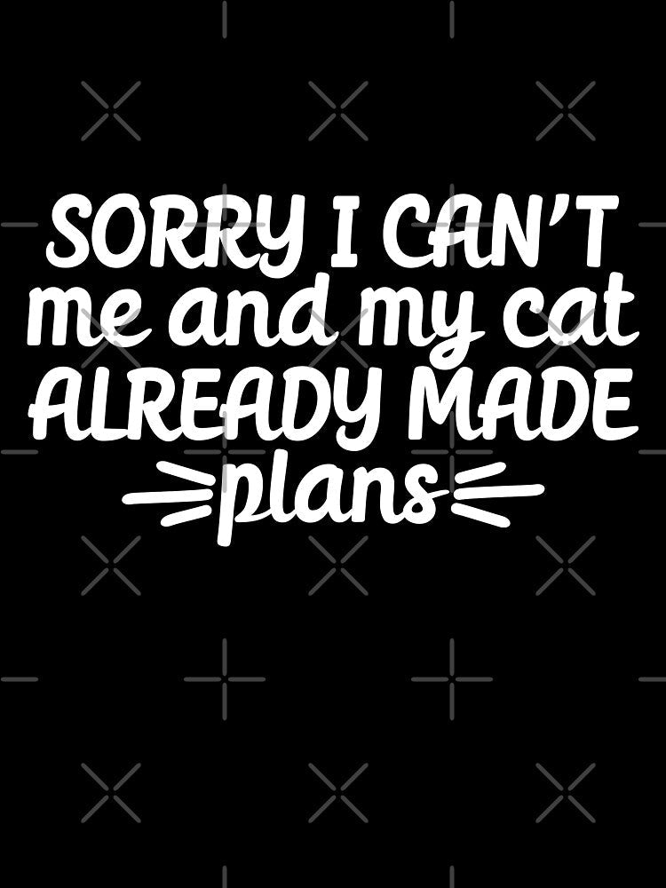 Sorry I cant me and my cat already made plans by 23mangoes Unisex , , , Long Sleeve Tee