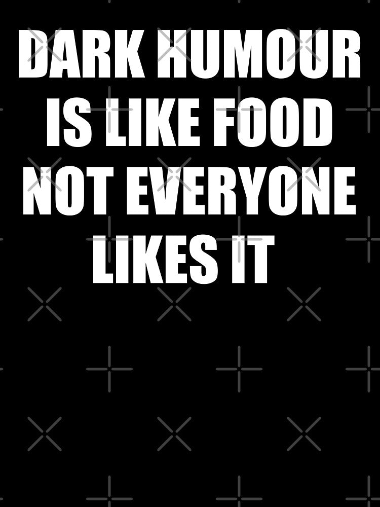 dark humour is like food not everyone likes it by selez Unisex , , , Long Sleeve Tee