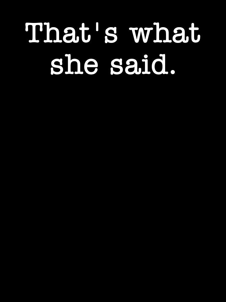 That's What She Said by Vanover Designs Unisex , , , Long Sleeve Tee