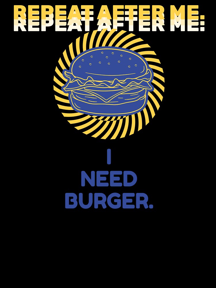 Repeat After Me I Need Burger Shirt by heyyoyeah63 Unisex , , , Long Sleeve Tee