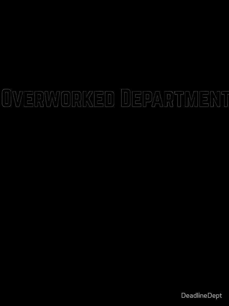 Overworked Department - Corporate Humor by DeadlineDept Unisex , , , Long Sleeve Tee