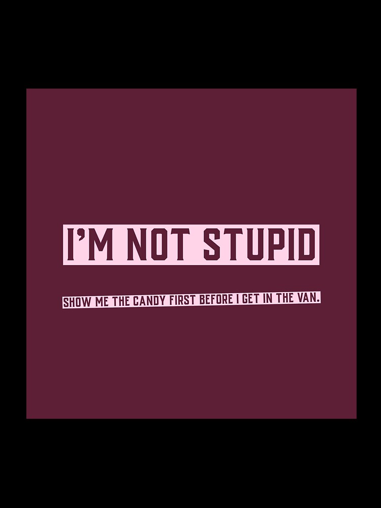 I'm Not Stupid by LGSTEES Unisex , , , Long Sleeve Tee