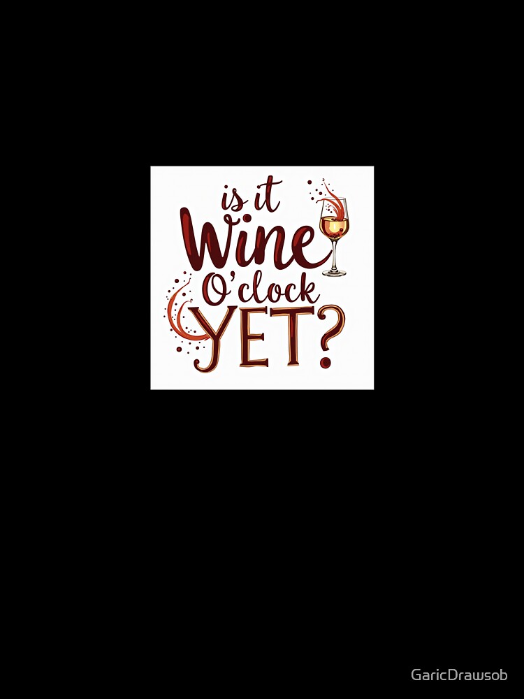 Is It Wine O'Clock Yet? by GaricDrawsob Unisex , , , Long Sleeve Tee