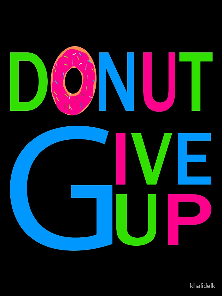 donut give up: donut gift:donut lover gift ideas:a gift for who loves donuts by khalidelk Unisex , , , Long Sleeve Tee