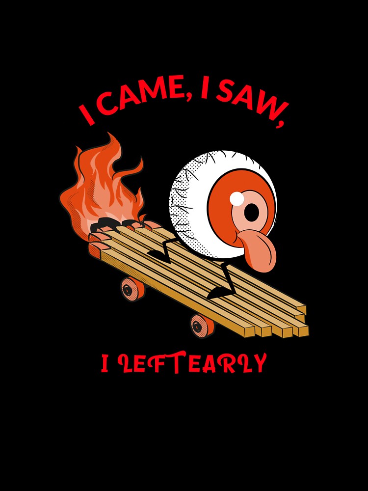 I CAME, I SAW, I LEFT EARLY by True Motion Apparel Unisex , , , Long Sleeve Tee