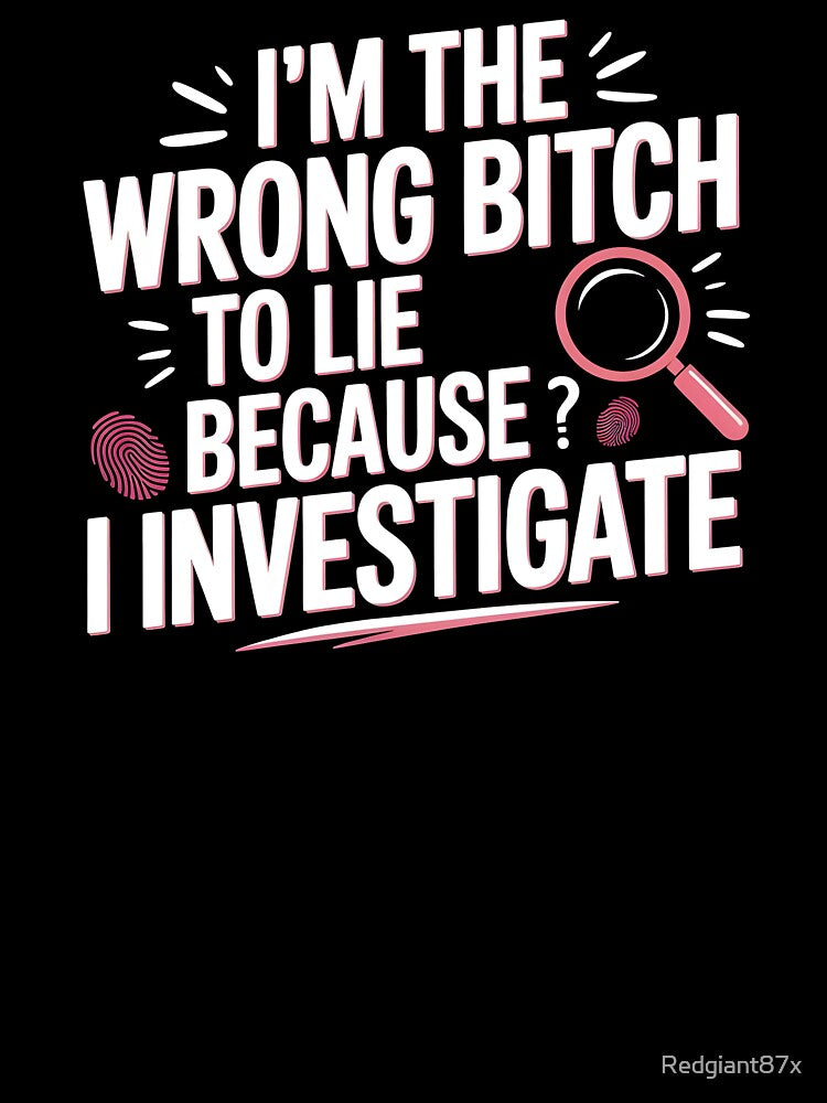 I'm The Wrong Bitch To Lie – Sarcastic Saying Strong Attitude by Redgiant87x Unisex , , , Long Sleeve Tee