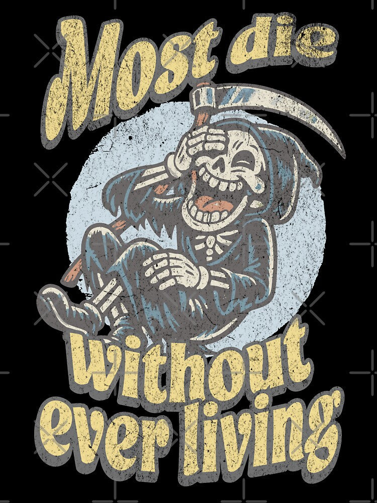 Most Die Without Ever Living – Dark Humor Grim Reaper Philosophy Quote by Proto Lab Studio
