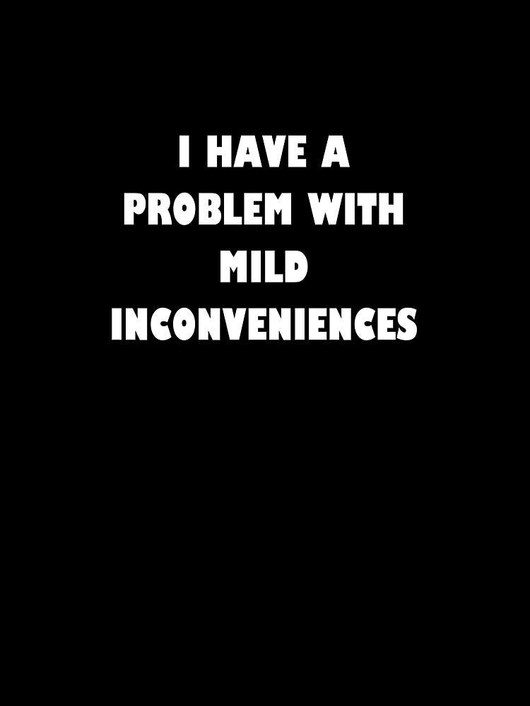 Mild Inconvenience by MoodsToday Unisex , , , Long Sleeve Tee