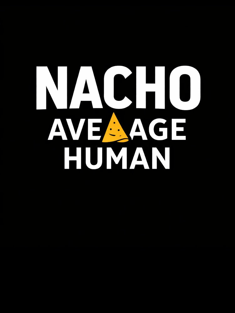 Nacho Average Human – Funny Nacho Pun Food Humor Design by rushaib Unisex , , , Long Sleeve Tee